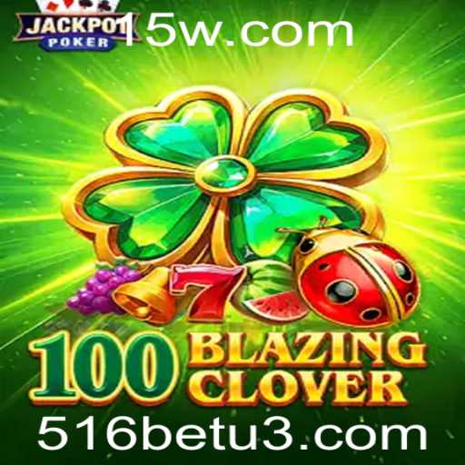 Explorando o Mundo de 100BlazingClover – O Jogo Revolucionário com 516bet
